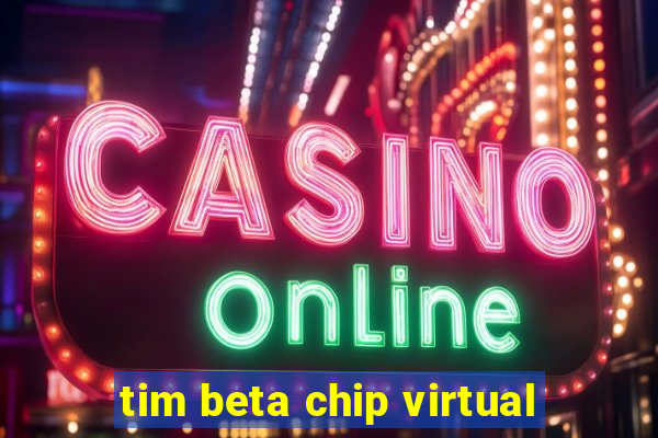 tim beta chip virtual